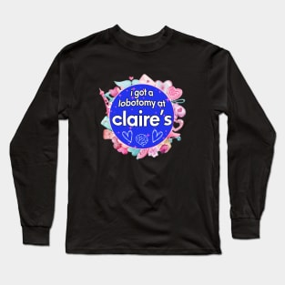 I got a lobotomy at claire's blue, I'm literally just a girl stickers Long Sleeve T-Shirt